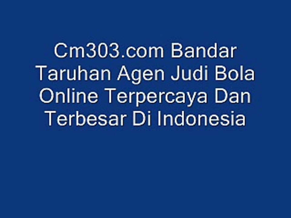 Cm303 com Bandar Taruhan Agen Judi Bola Online Terpercaya Dan Terbesar Di Indonesia