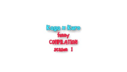 [AMV] "Kaga x Kuro funny compilation" [season 1]