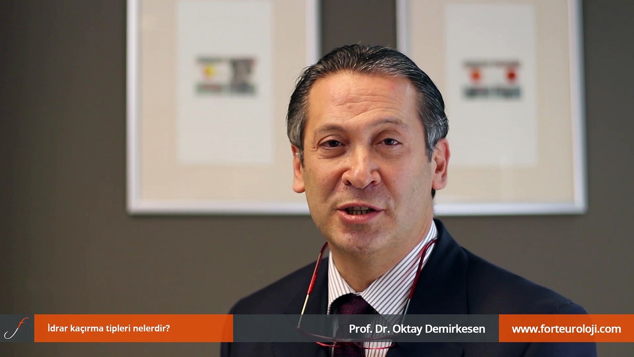İdrar kaçırma tipleri nelerdir? - Prof. Dr. Oktay Demirkesen