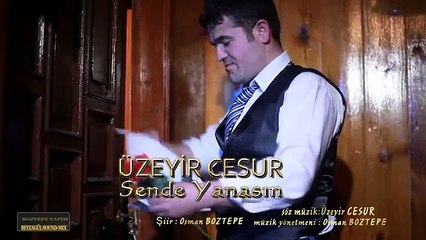 ÜZEYİR CESUR - SENDE YANASIN " ŞİİR OSMAN BOZTEPE "