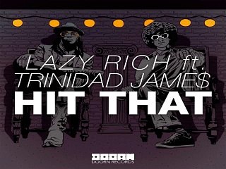 [ DOWNLOAD MP3 ] Lazy Rich - Hit That (feat. Trinidad Jame$) (Original Mix)