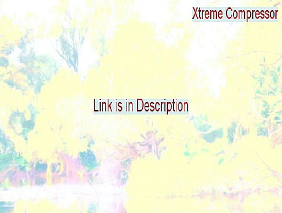Xtreme Compressor Crack - Legit Download 2015