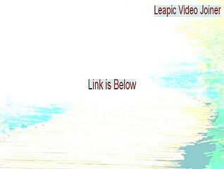 Leapic Video Joiner Download [Download Here 2015]