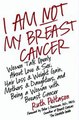 Download I Am Not My Breast Cancer ebook {PDF} {EPUB}