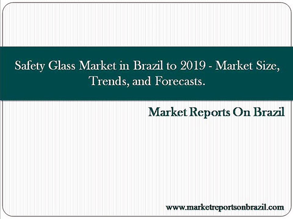 Safety Glass Market in Brazil to 2019 - Market Size, Trends, and Forecasts