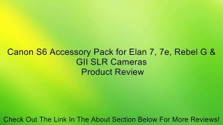 Canon S6 Accessory Pack for Elan 7, 7e, Rebel G & GII SLR Cameras Review
