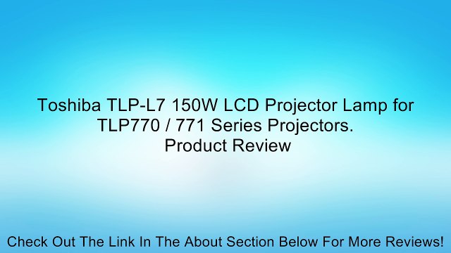 Toshiba TLP-L7 150W LCD Projector Lamp for TLP770 / 771 Series Projectors. Review