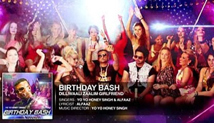 'Birthday Bash' FULL AUDIO SONG - Yo Yo Honey Singh, Alfaaz - Dilliwaali Zaalim Girlfriend.3gp