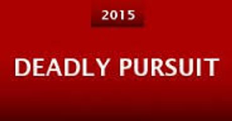 Deadly Pursuit (2015) Full Movie