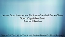 Lenox Opal Innocence Platinum-Banded Bone China Open Vegetable Bowl Review