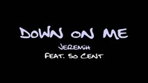 Down On Me Jeremiah ft. 50 Cent