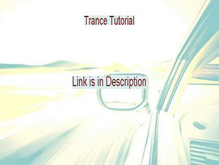 Trance Tutorial Reviewed - Watch this
