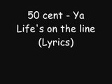 50 cent - Ya Life's On The Line (Lyrics)