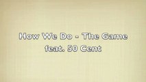 50 Cent ft The Game- How We Do (with lyrics)