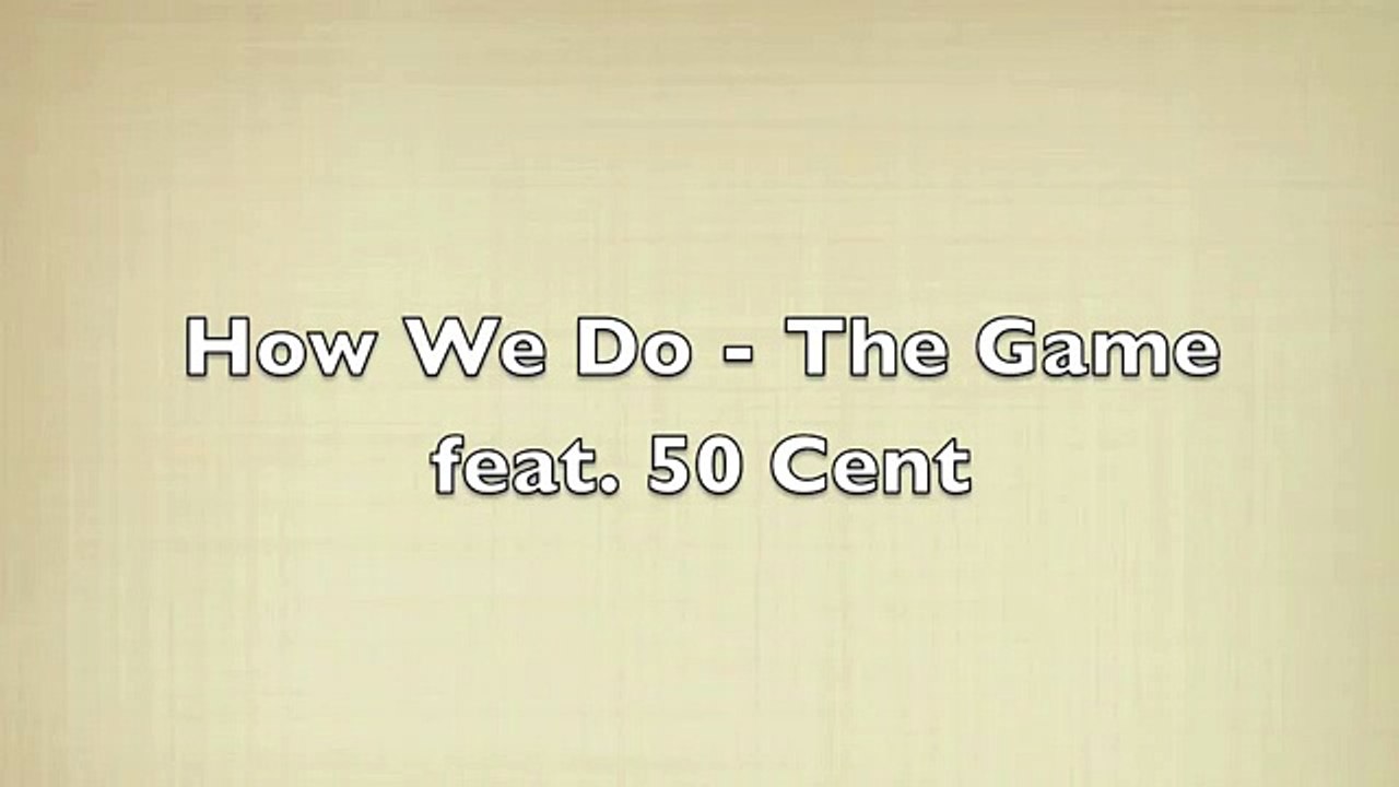 50 Cent ft The Game- How We Do (with lyrics)