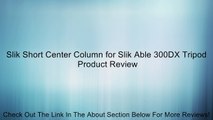 Slik Short Center Column for Slik Able 300DX Tripod Review