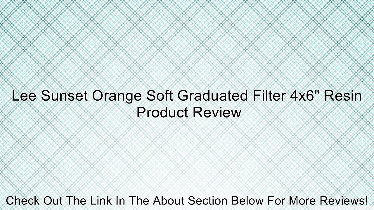 Lee Sunset Orange Soft Graduated Filter 4x6" Resin Review
