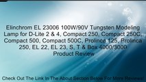 Elinchrom EL 23006 100W/90V Tungsten Modeling Lamp for D-Lite 2 & 4, Compact 250, Compact 250C, Compact 500, Compact 500C, Prolinca 125, Prolinca 250, EL 22, EL 23, S, T & Box 4000/3000 Review