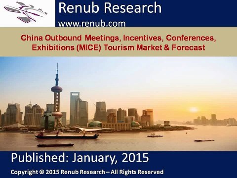 China Outbound Meetings, Incentives, Conferences, Exhibitions (MICE) Tourism Market & Forecast[1]