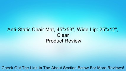 Anti-Static Chair Mat, 45"x53", Wide Lip: 25"x12", Clear Review