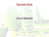Rejuvenation Fitness Review (Watch this 2015)