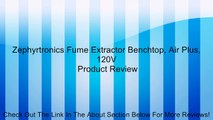 Zephyrtronics Fume Extractor Benchtop, Air Plus, 120V Review