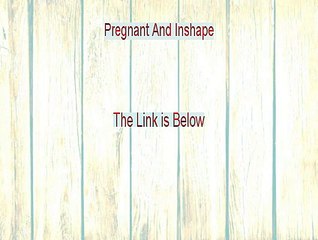 Pregnant And Inshape Reviewed (Hear my Review 2015)