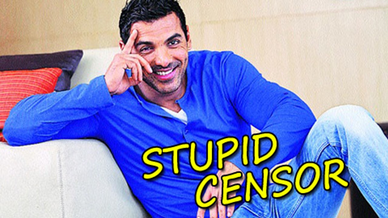 John Abraham Calls Censor Board Stupid
