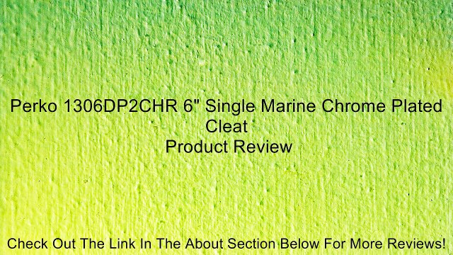 Perko 1306DP2CHR 6 Single Marine Chrome Plated Cleat Review