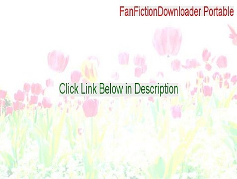 FanFictionDownloader Portable Cracked (FanFictionDownloader Portablefanfiction downloader portable 2015)