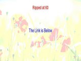 Ripped at 60 Download Free (Risk Free Download)