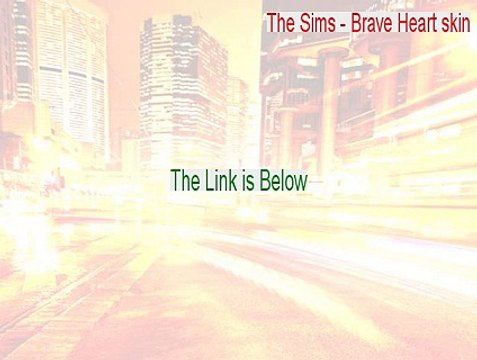 The Sims - Brave Heart skin Download Free (The Sims - Brave Heart skin 2015)