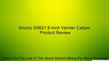 Grizzly G5621 6-Inch Vernier Caliper Review