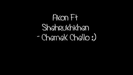 Akon Ft Shahrukh Khan - Chamak Challo With Lyrics On Screen 2011 )