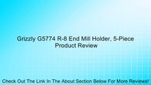 Grizzly G5774 R-8 End Mill Holder, 5-Piece Review