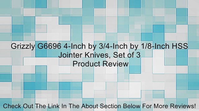 Grizzly G6696 4-Inch by 3/4-Inch by 1/8-Inch HSS Jointer Knives, Set of 3 Review