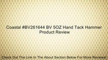 Coastal #BV261644 BV 5OZ Hand Tack Hammer Review