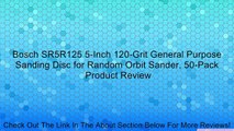 Bosch SR5R125 5-Inch 120-Grit General Purpose Sanding Disc for Random Orbit Sander, 50-Pack Review