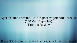 Kyolic Garlic Formula 100 Original Vegetarian Formula (100 Veg Capsules) Review