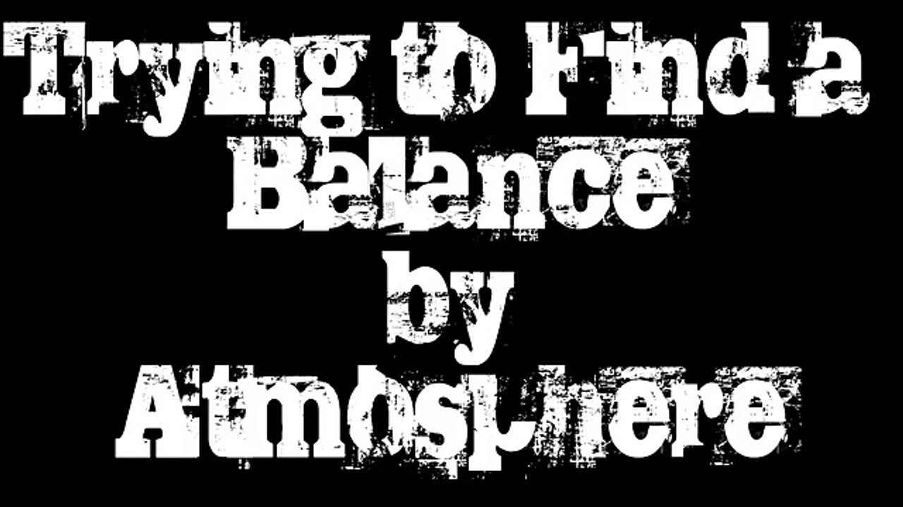Trying to Find a Balance-Atmosphere (LYRICS IN DISCRIPTION AND SONG)
