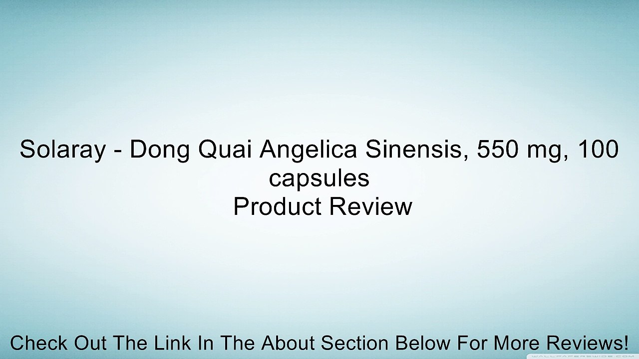 Solaray - Dong Quai Angelica Sinensis, 550 mg, 100 capsules Review