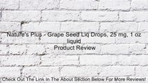 Nature's Plus - Grape Seed Liq Drops, 25 mg, 1 oz liquid Review