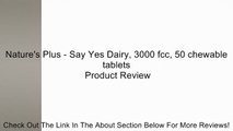 Nature's Plus - Say Yes Dairy, 3000 fcc, 50 chewable tablets Review