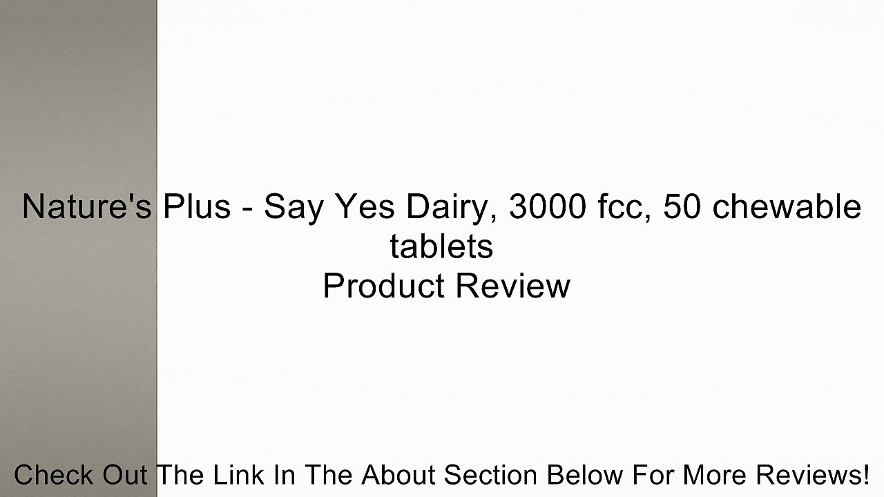 Nature's Plus - Say Yes Dairy, 3000 fcc, 50 chewable tablets Review