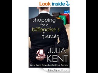 Shopping for a Billionaire's Fiancee (Shopping for a Billionaire series Book 6)  Julia Kent PDF Dow