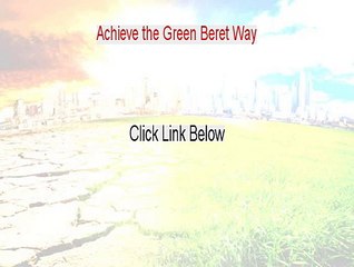 Achieve the Green Beret Way Free PDF - Achieve the Green Beret Wayachieve the green beret way 2015