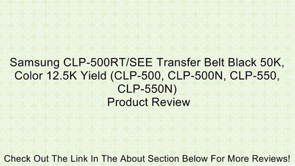 Samsung CLP-500RT/SEE Transfer Belt Black 50K, Color 12.5K Yield (CLP-500, CLP-500N, CLP-550, CLP-550N) Review