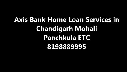 Axis Bank Home Loan Chandigarh Mohali Panchkula 8198889995