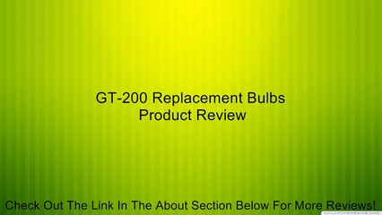GT-200 Replacement Bulbs Review