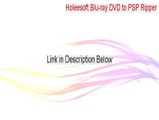 Holeesoft Blu-ray DVD to PSP Ripper Serial - Holeesoft Blu-ray DVD to PSP Ripper